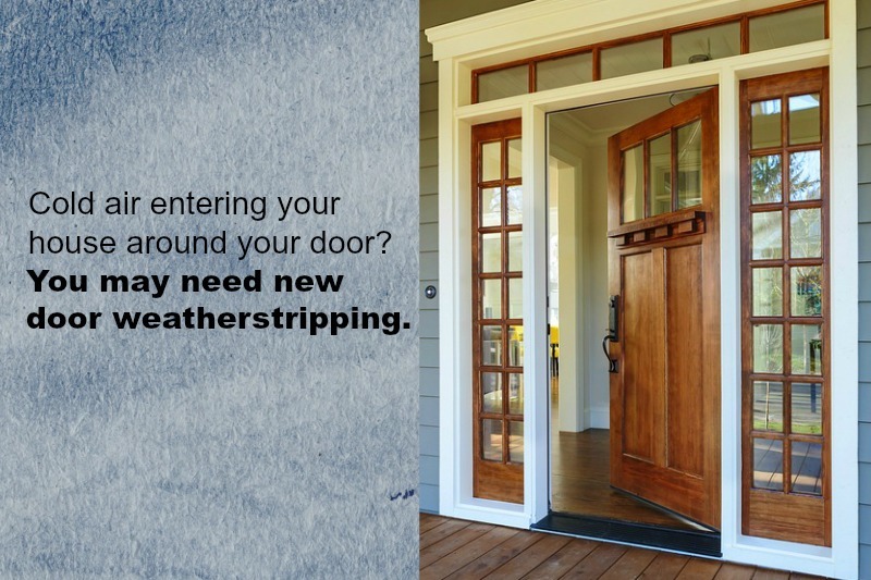 Weatherstripping reduces cold air entering your home around doors