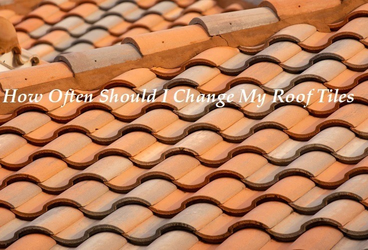 How Often Should I Change My Roof Tiles