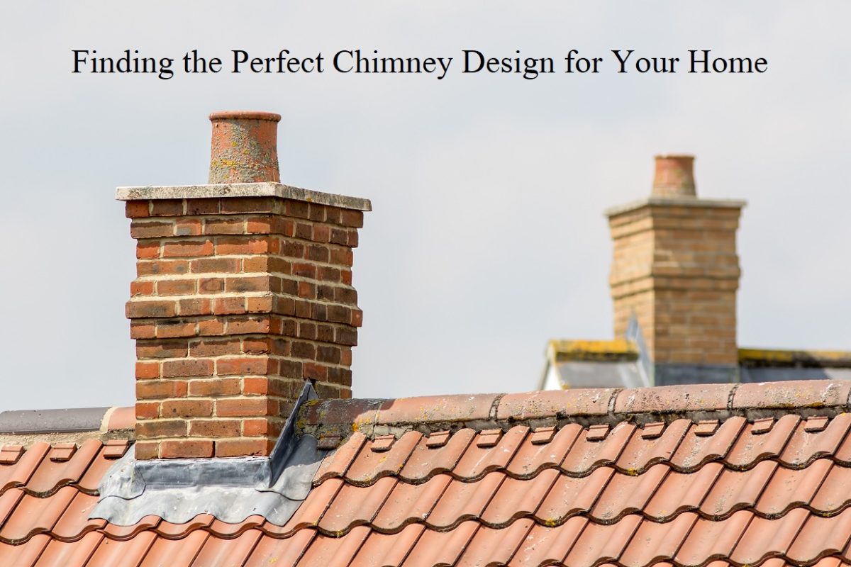 Finding the Perfect Chimney Design for Your Home